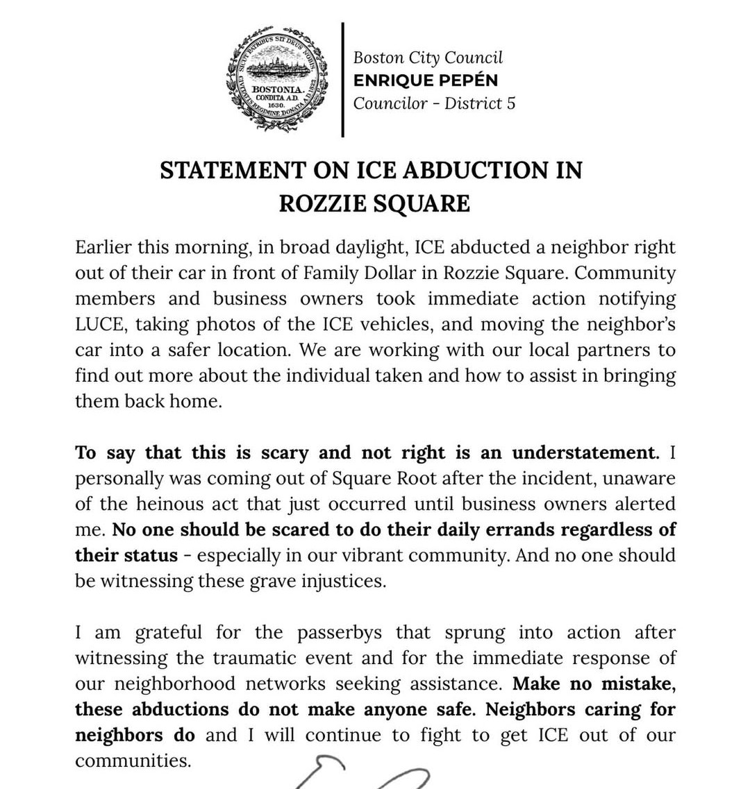 A STATEMENT ON ICE ABDUCTION IN ROZZIE SQUARE FROM BOSTON CITY COUNCILOR ENRIQUE PEPEN