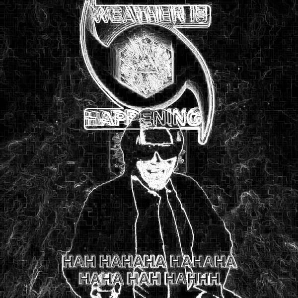 A BLACK & WHITE IMAGE THAT ALMOST LOOKS LIKE NEWSPAPER NEON  A WEATHER IS HAPPENING LOGO AT THE TOP,  BELOW THE WEATHER MAN IS SMILING  WITH A CAPTION THAT READS: HAH HAHAHA HA HAHA HAH HA